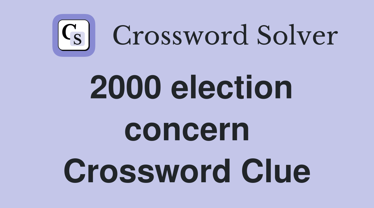 2000 election concern Crossword Clue