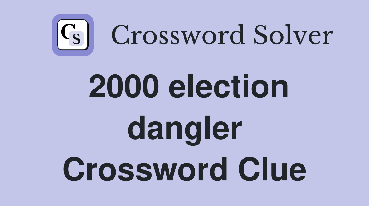 2000 election dangler Crossword Clue