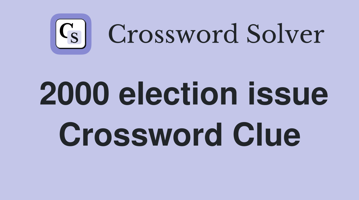 2000 election issue Crossword Clue