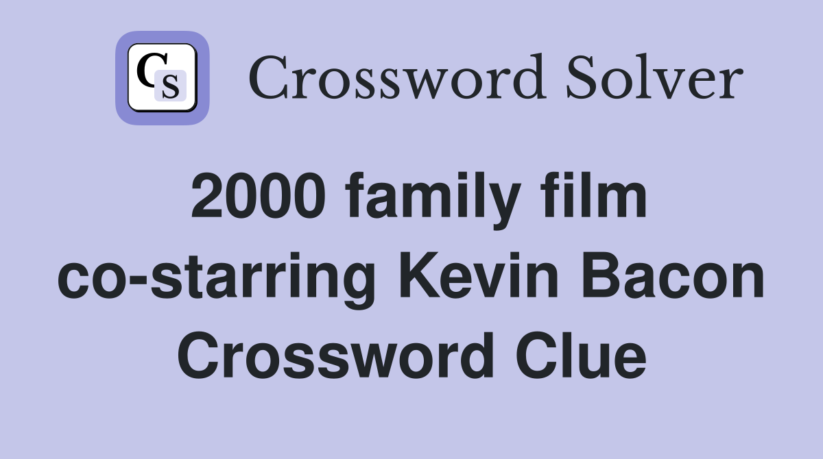 2000 family film co-starring Kevin Bacon Crossword Clue