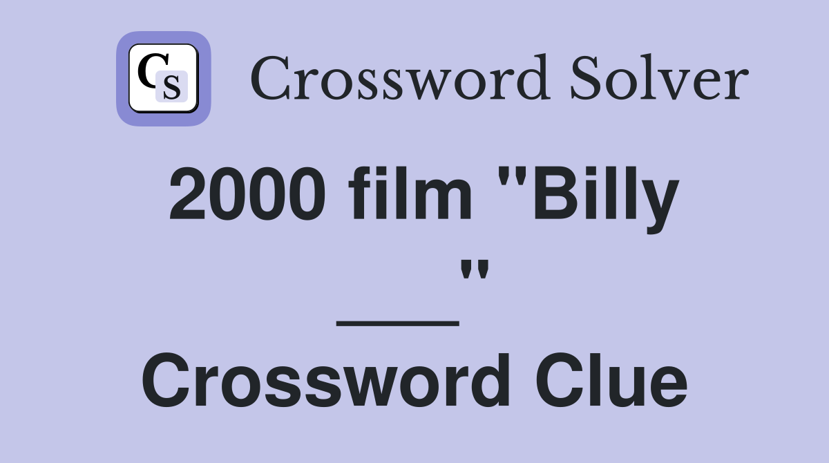 2000 film "Billy ___" Crossword Clue