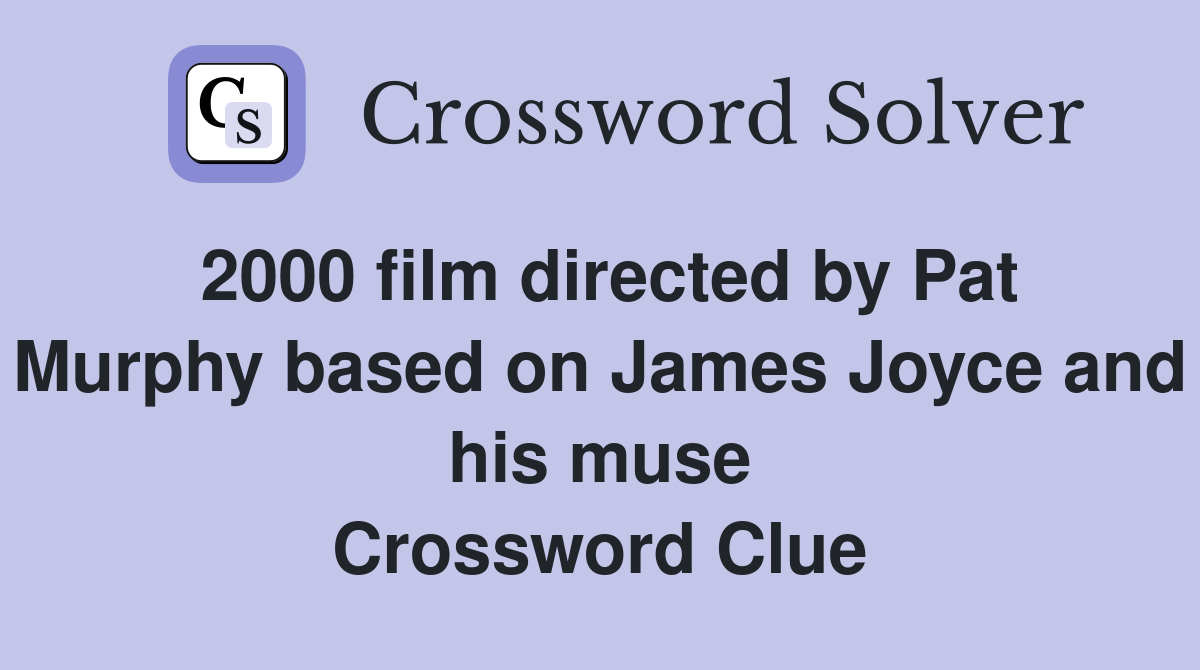 2000 film directed by Pat Murphy based on James Joyce and his muse Crossword Clue