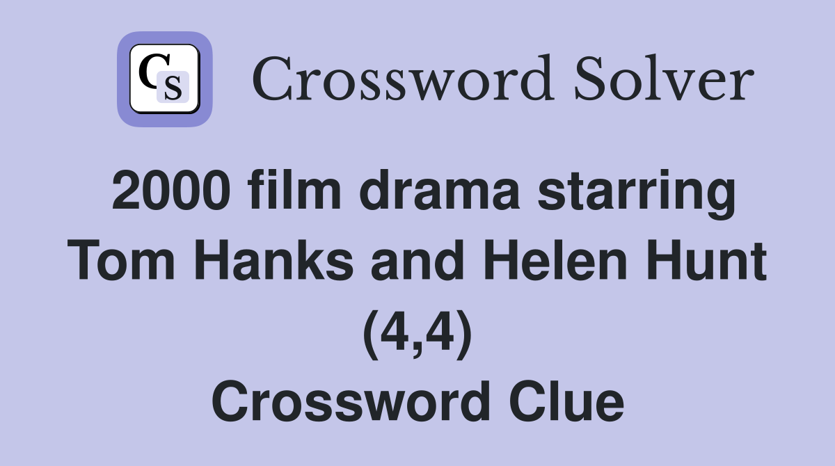 2000 film drama starring Tom Hanks and Helen Hunt (4,4) Crossword Clue