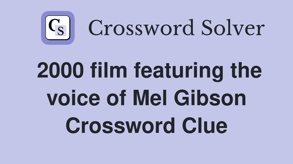 2000 film featuring the voice of Mel Gibson Crossword Clue