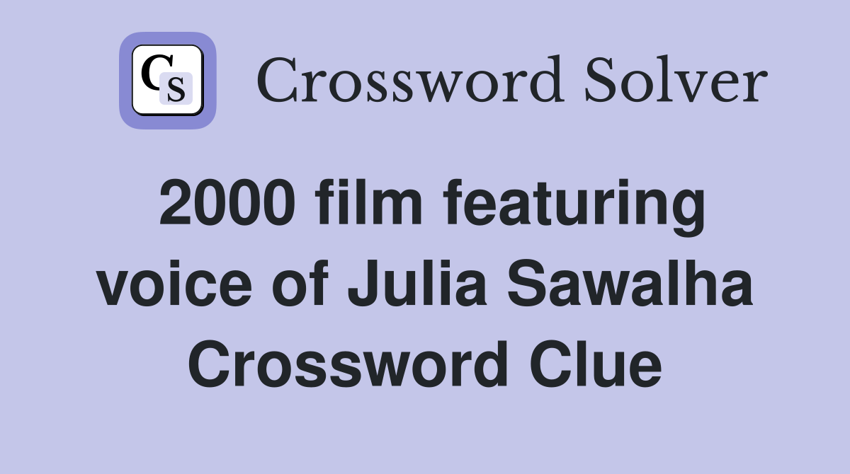 2000 film featuring voice of Julia Sawalha Crossword Clue