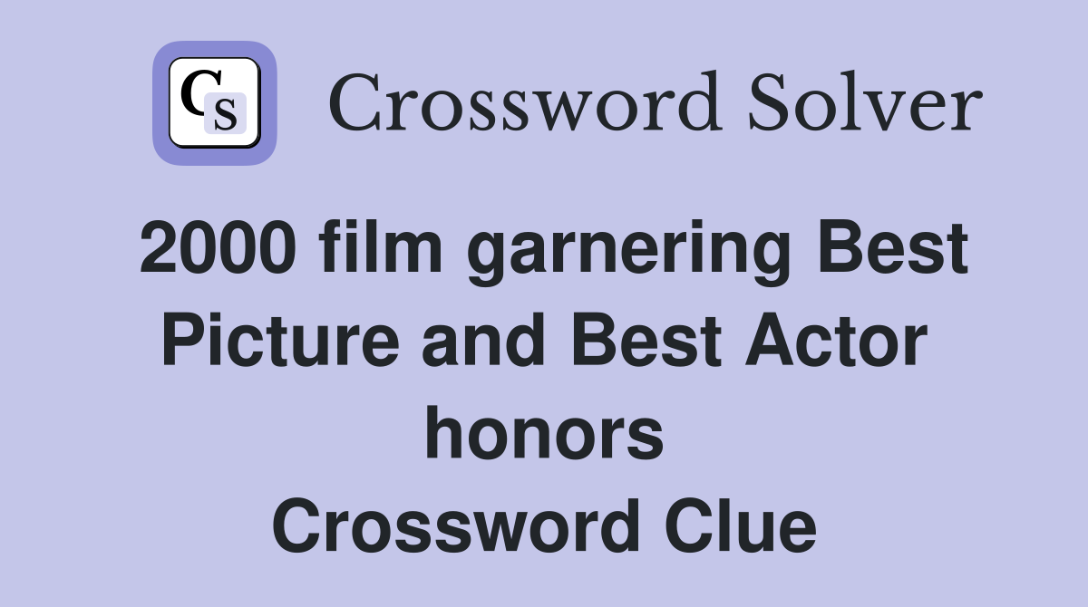 2000 film garnering Best Picture and Best Actor honors Crossword Clue
