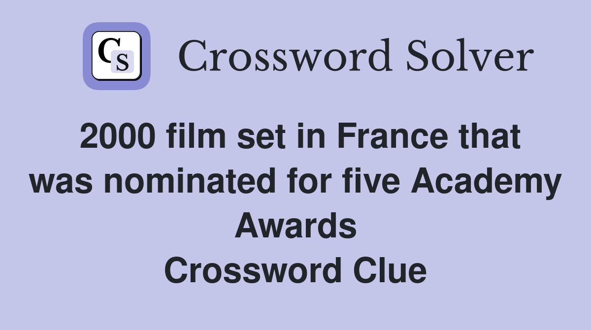 2000 film set in France that was nominated for five Academy Awards Crossword Clue