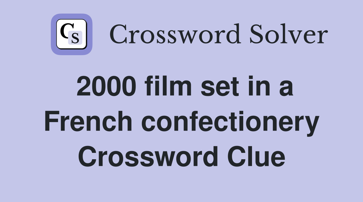 2000 film set in a French confectionery Crossword Clue