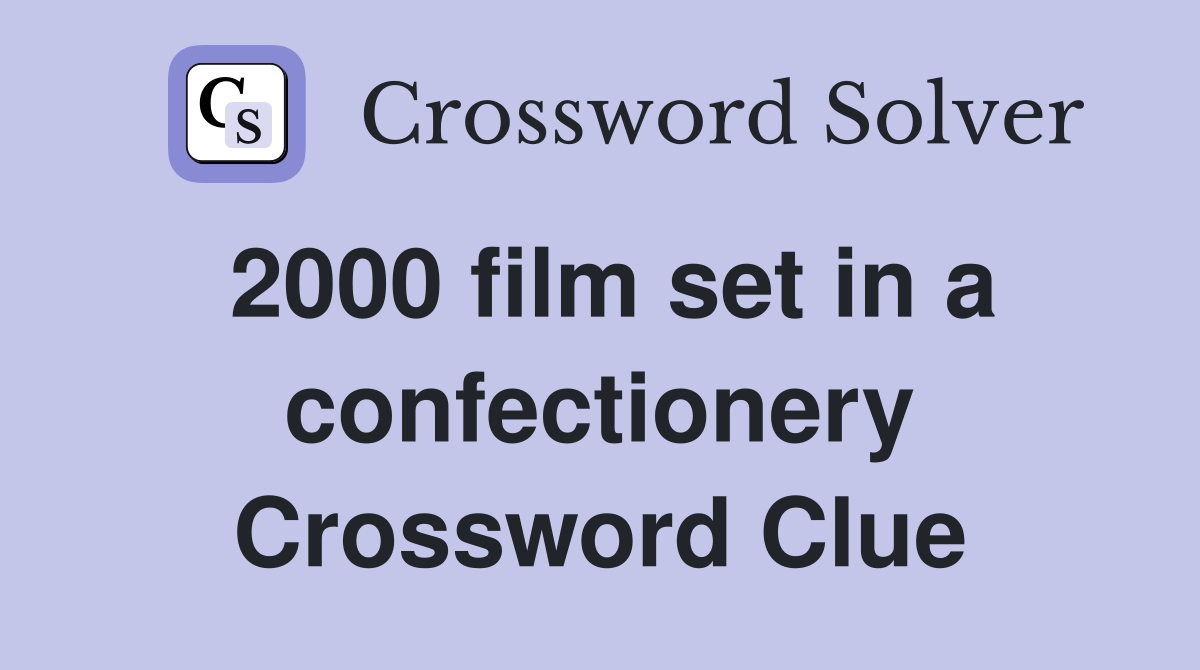 2000 film set in a confectionery Crossword Clue