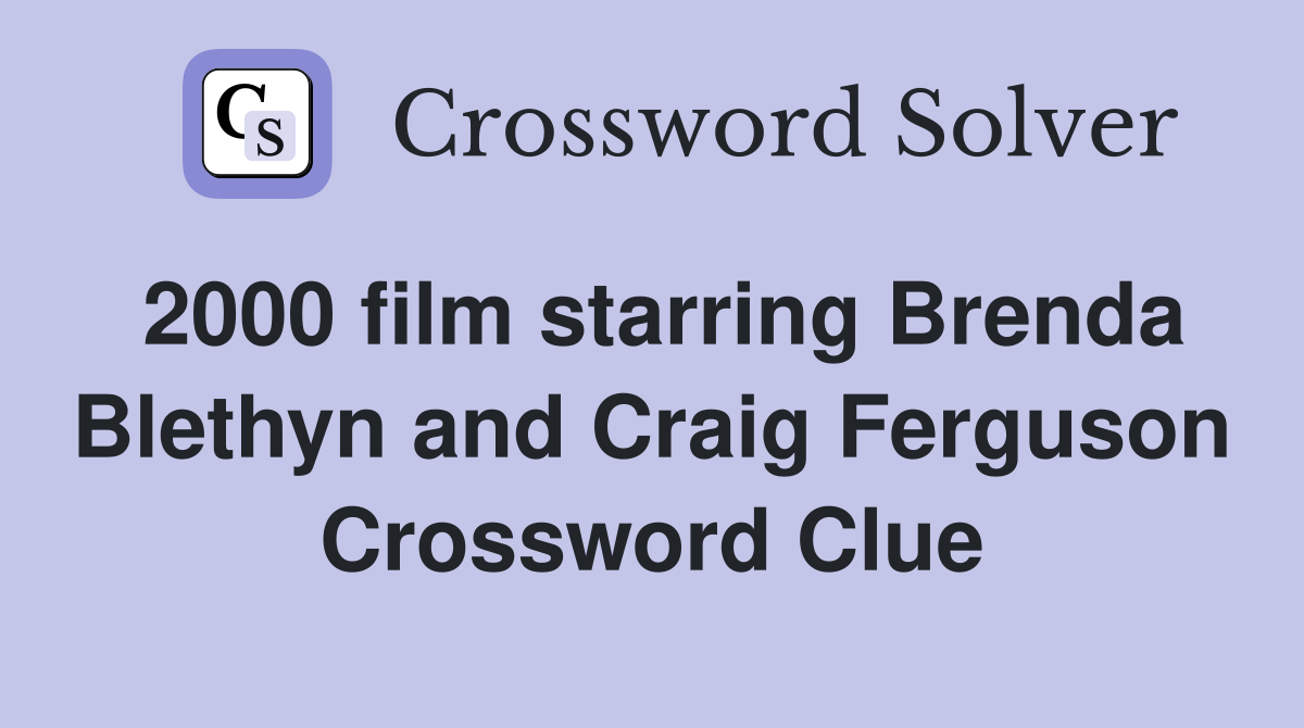 2000 film starring Brenda Blethyn and Craig Ferguson Crossword Clue