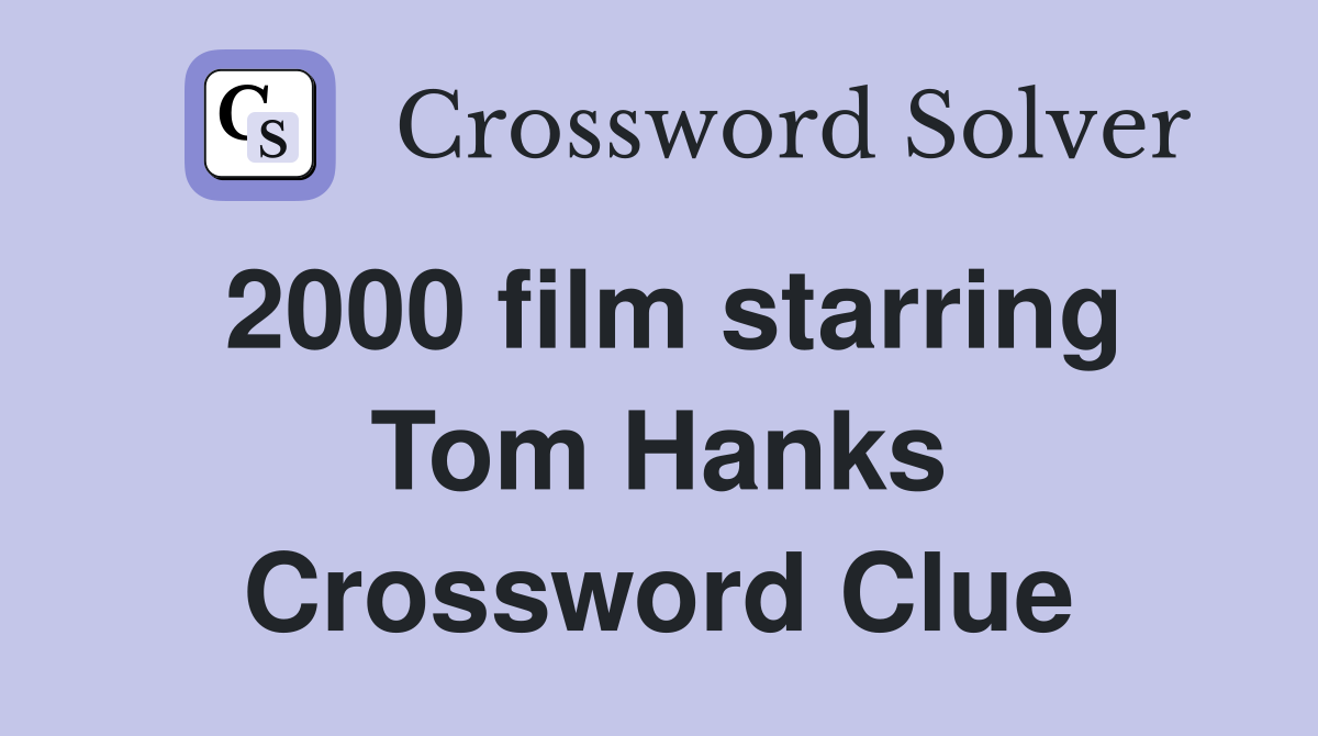 2000 film starring Tom Hanks Crossword Clue