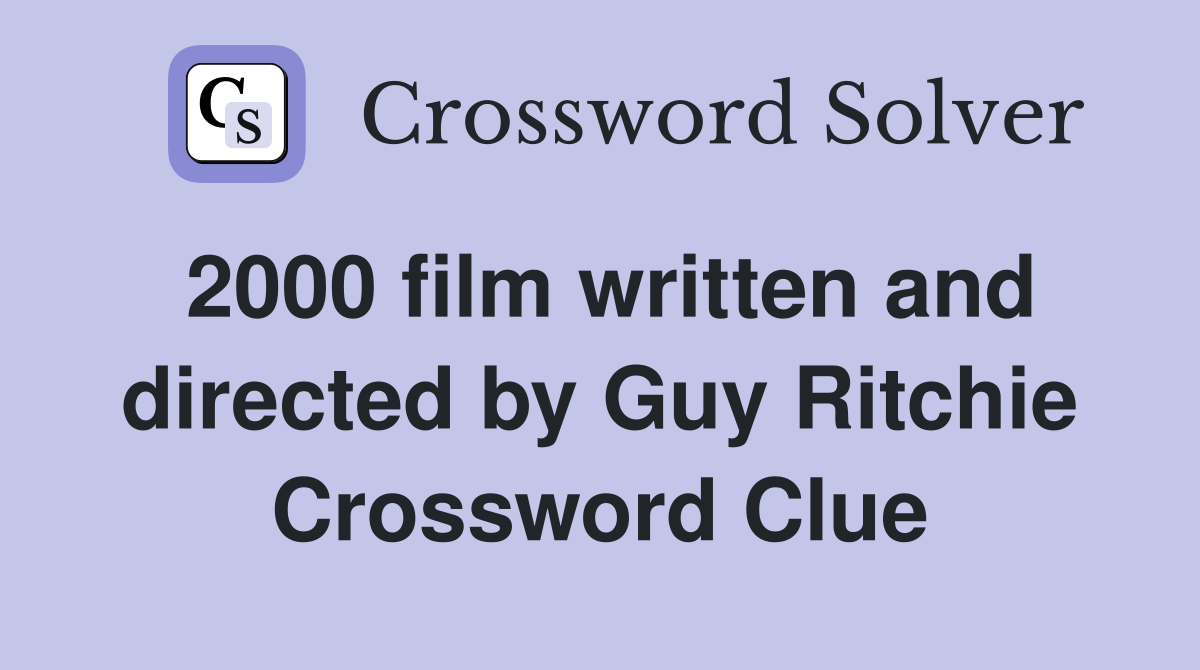 2000 film written and directed by Guy Ritchie Crossword Clue