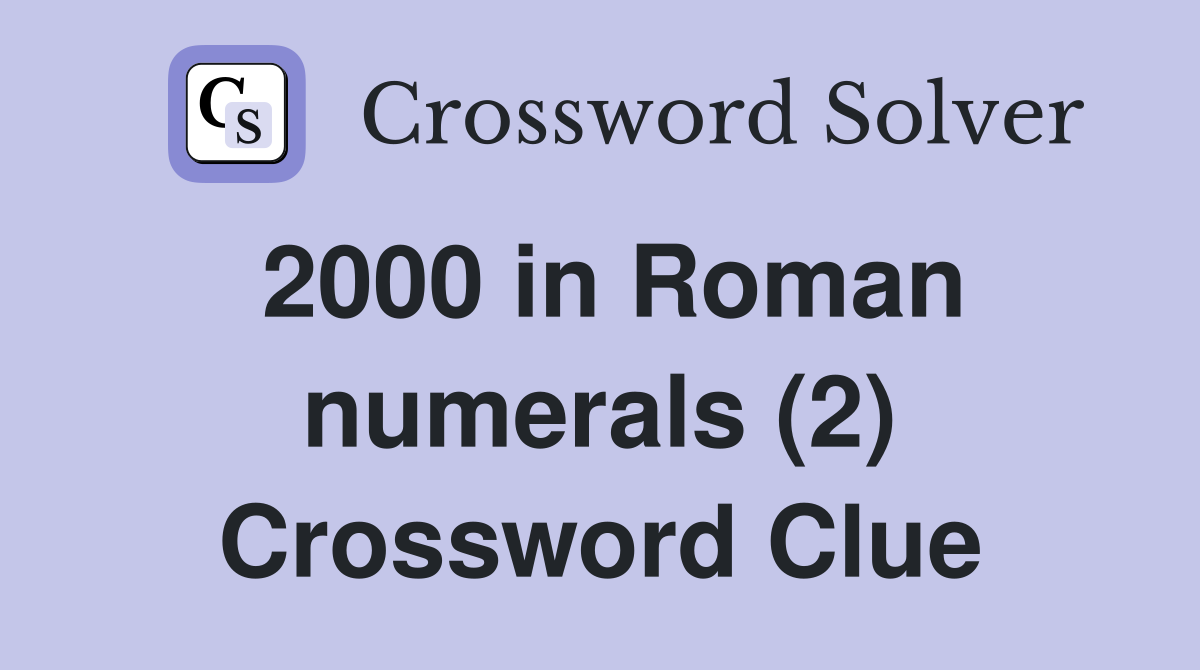 2000 in Roman numerals (2) Crossword Clue