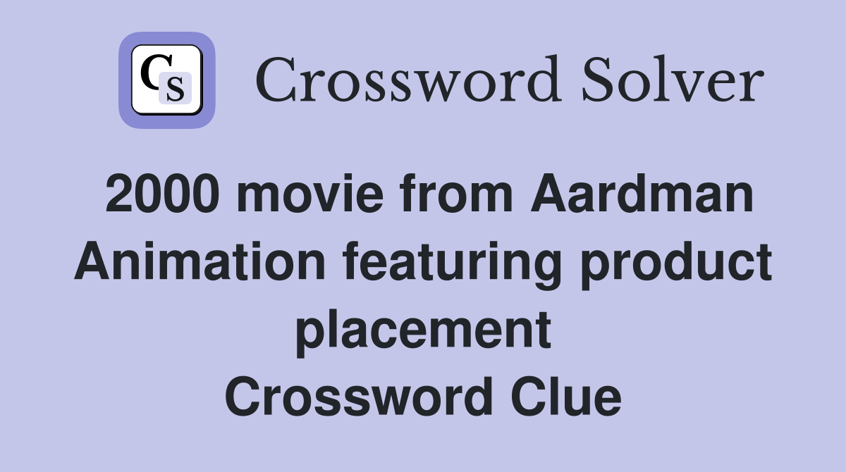 2000 movie from Aardman Animation featuring product placement Crossword Clue