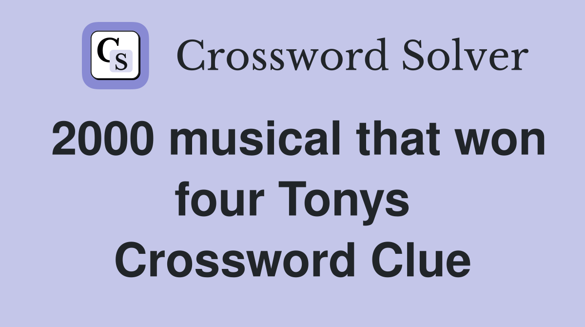 2000 musical that won four Tonys Crossword Clue