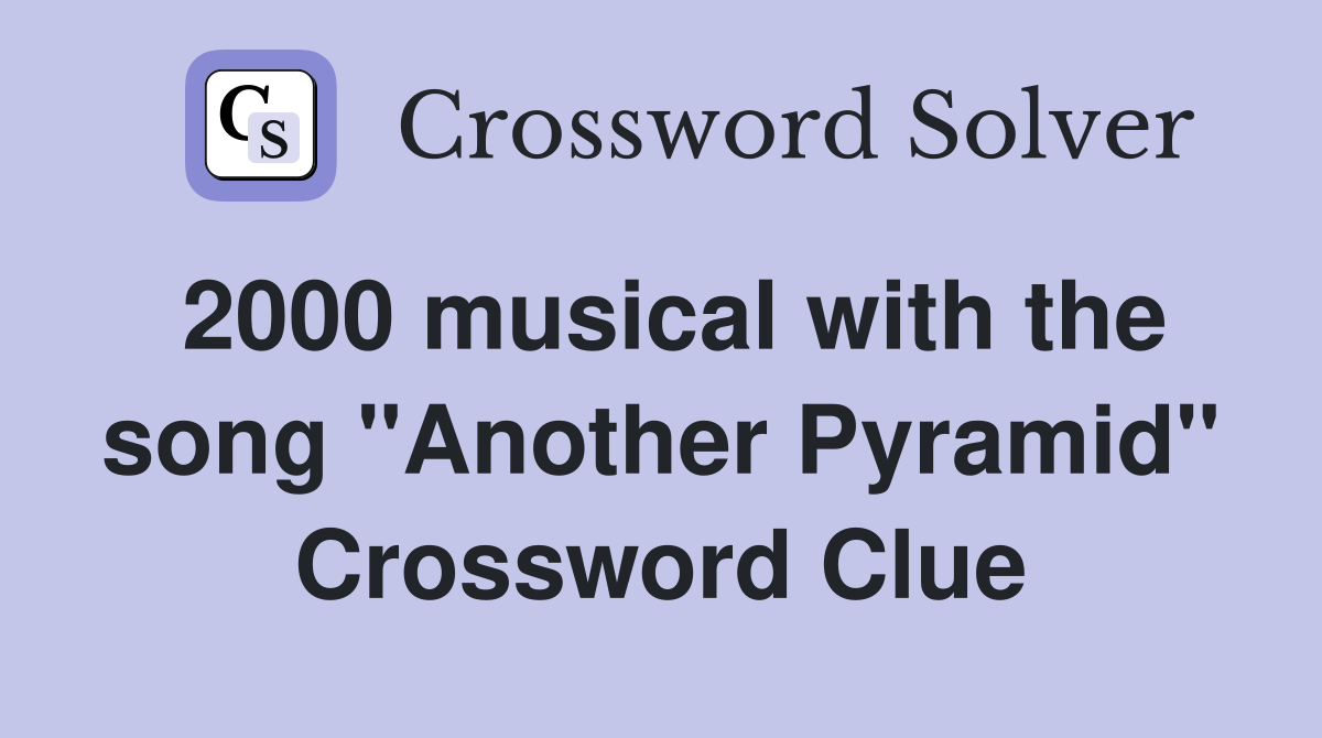 2000 musical with the song "Another Pyramid" Crossword Clue