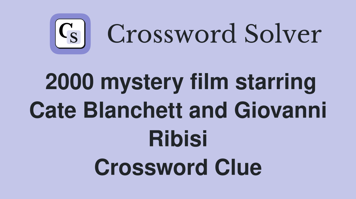 2000 mystery film starring Cate Blanchett and Giovanni Ribisi Crossword Clue