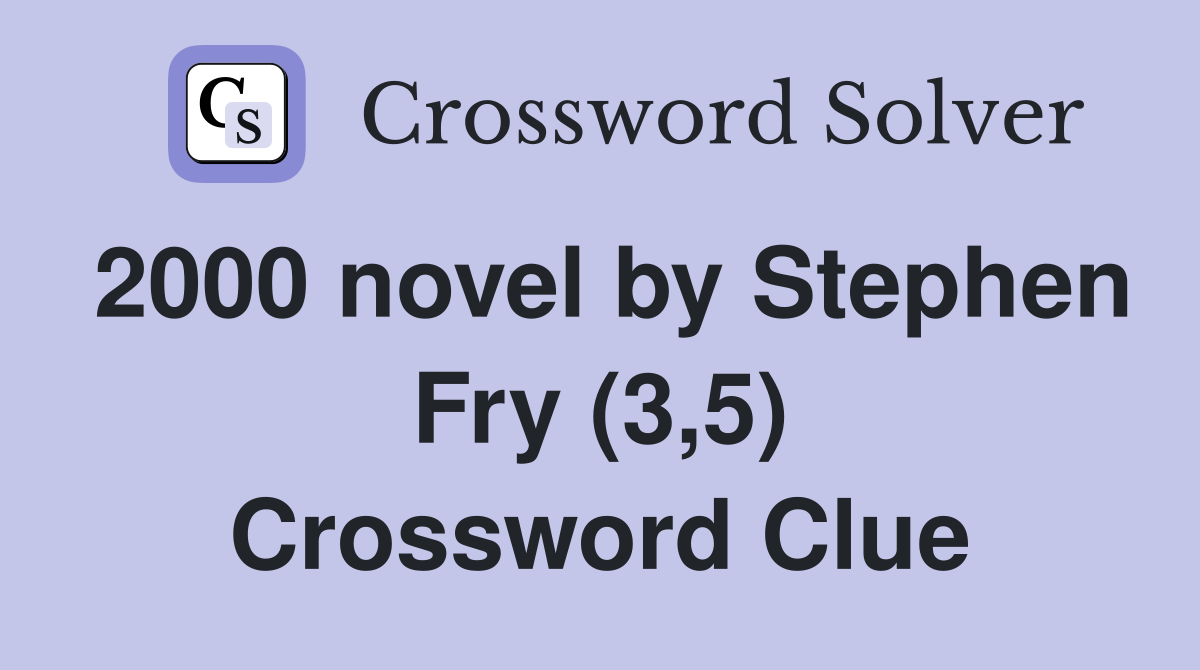 2000 novel by Stephen Fry (3,5) Crossword Clue
