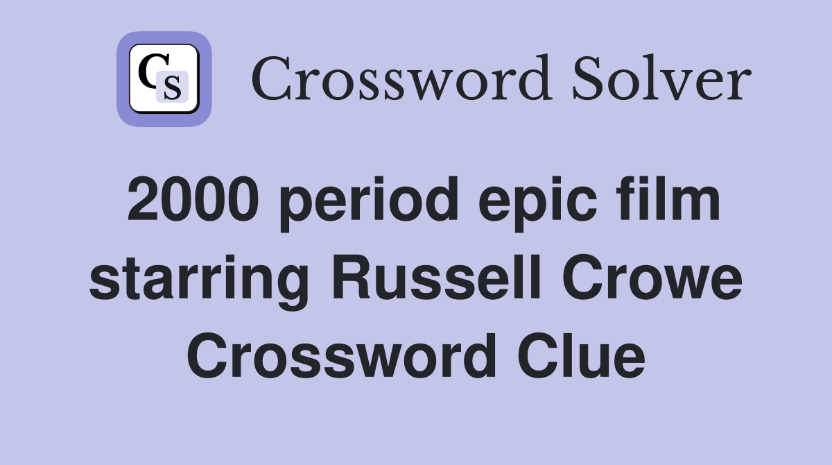 2000 period epic film starring Russell Crowe Crossword Clue