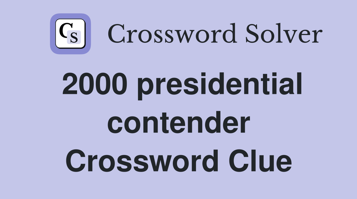 2000 presidential contender Crossword Clue