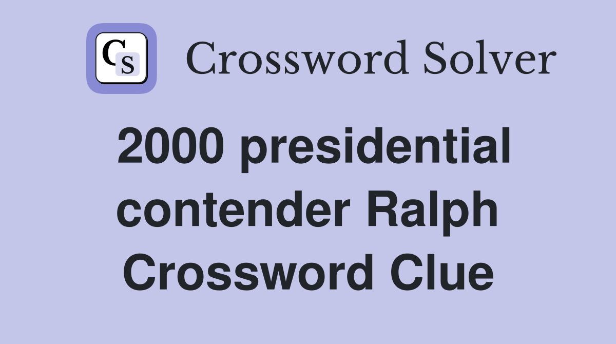 2000 presidential contender Ralph Crossword Clue