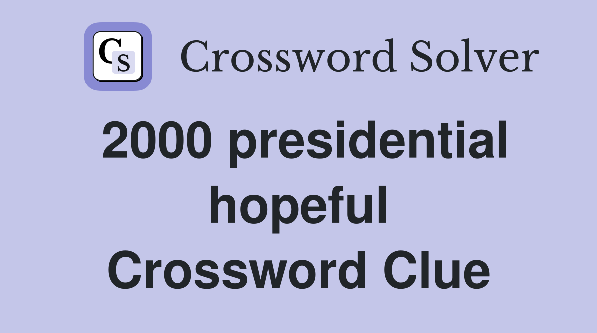 2000 presidential hopeful Crossword Clue