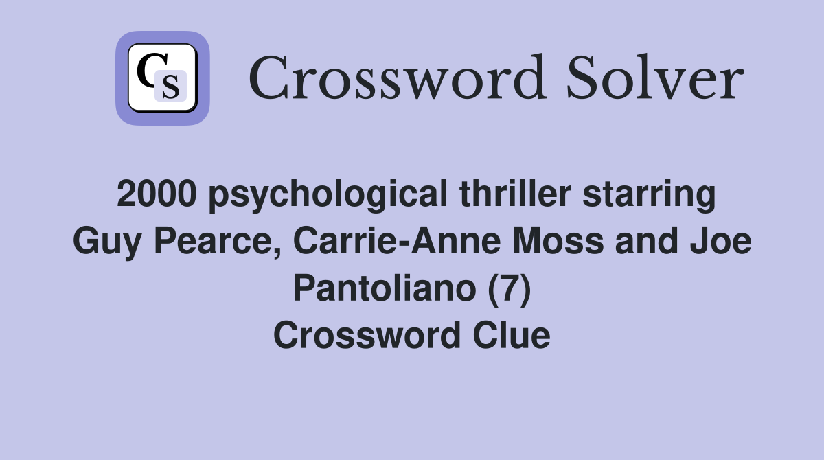 2000 psychological thriller starring Guy Pearce, Carrie-Anne Moss and Joe Pantoliano (7) Crossword Clue