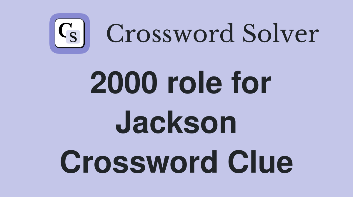 2000 role for Jackson Crossword Clue