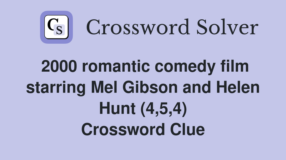2000 romantic comedy film starring Mel Gibson and Helen Hunt (4,5,4) Crossword Clue