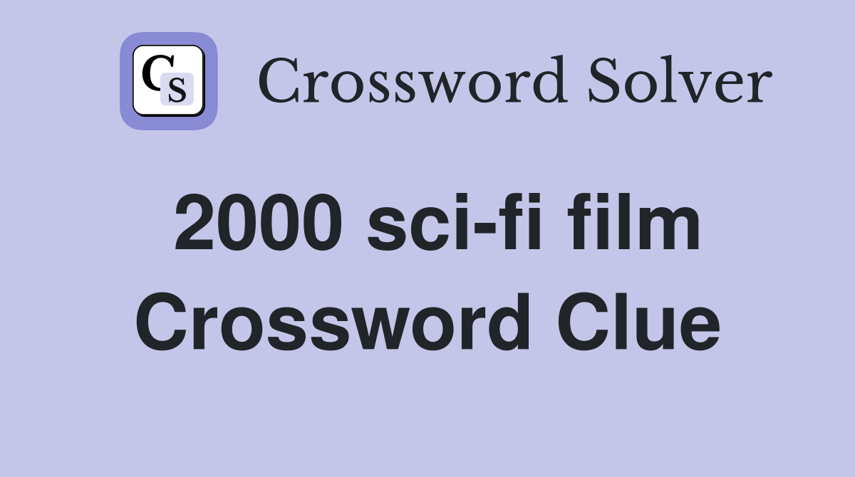 2000 sci-fi film Crossword Clue