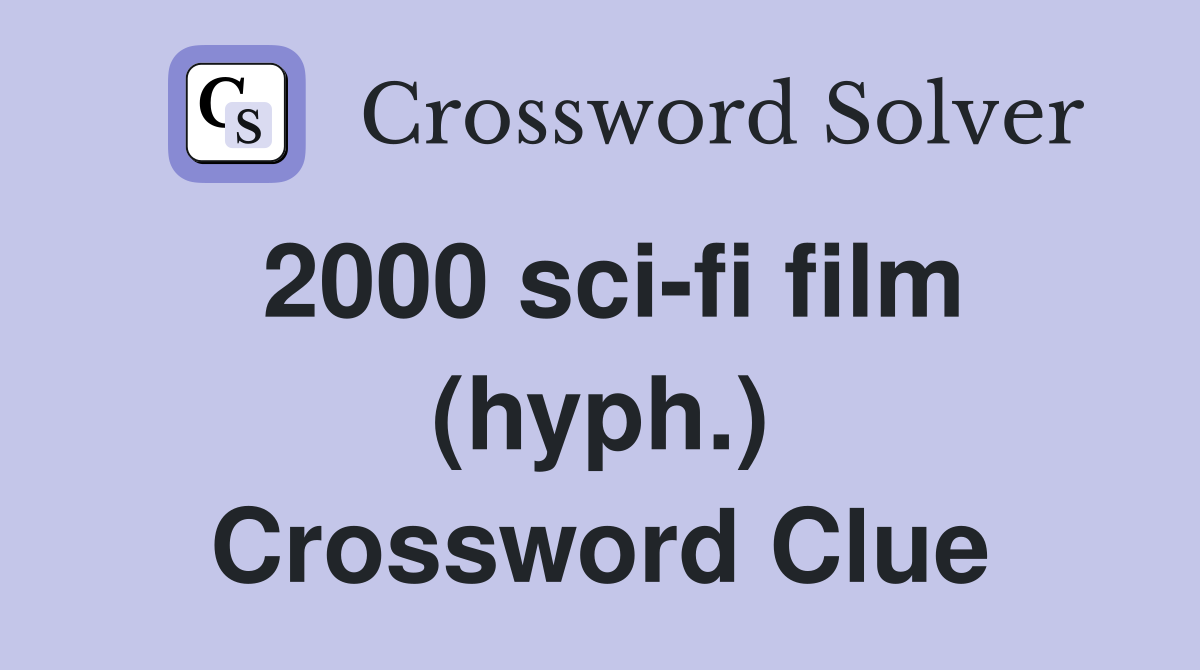 2000 sci-fi film (hyph.) Crossword Clue