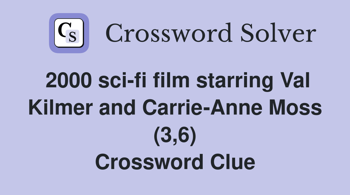 2000 sci-fi film starring Val Kilmer and Carrie-Anne Moss (3,6) Crossword Clue