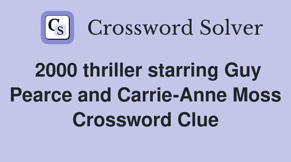 2000 thriller starring Guy Pearce and Carrie-Anne Moss Crossword Clue