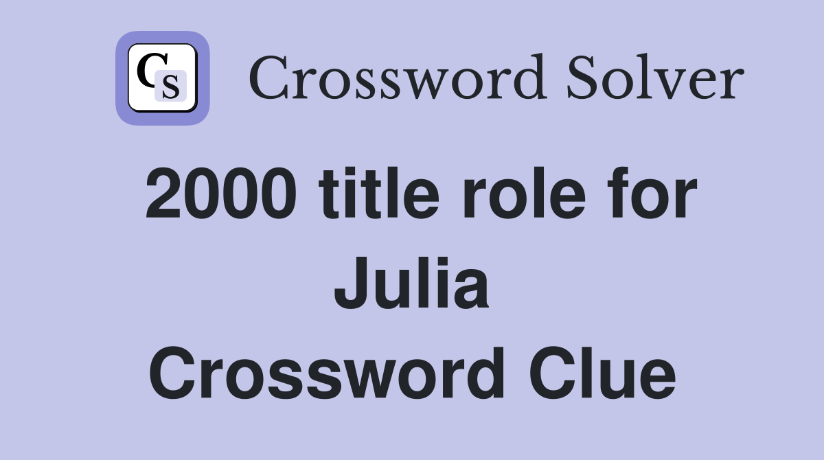 2000 title role for Julia Crossword Clue