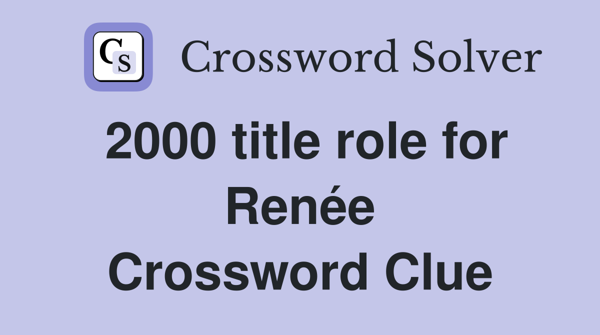 2000 title role for Renée Crossword Clue
