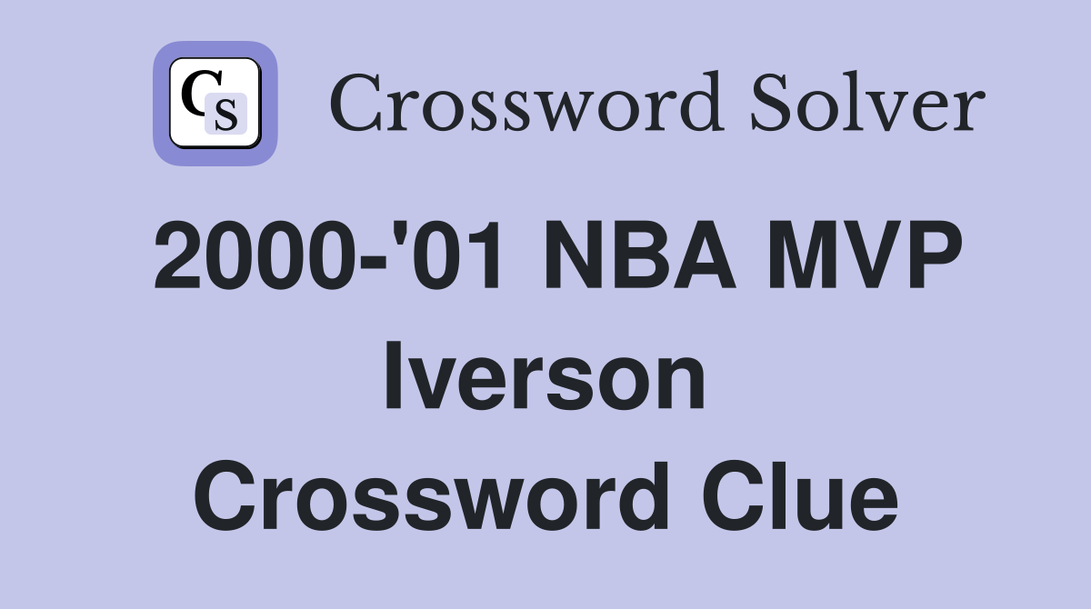 2000-'01 NBA MVP Iverson Crossword Clue