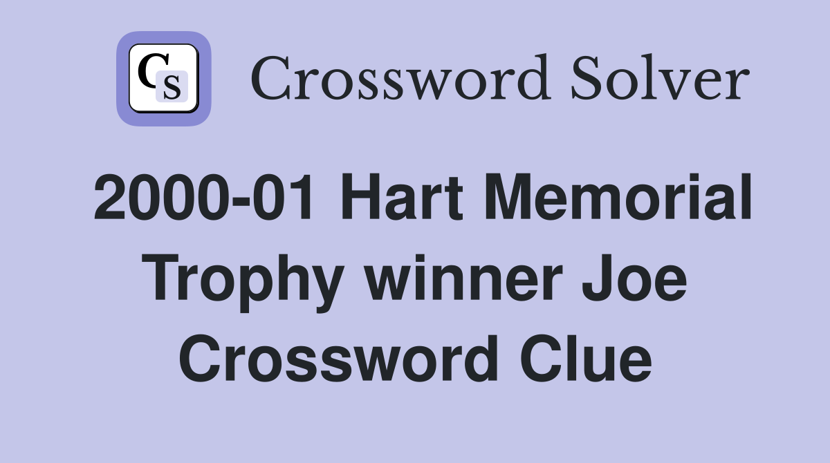 2000-01 Hart Memorial Trophy winner Joe Crossword Clue