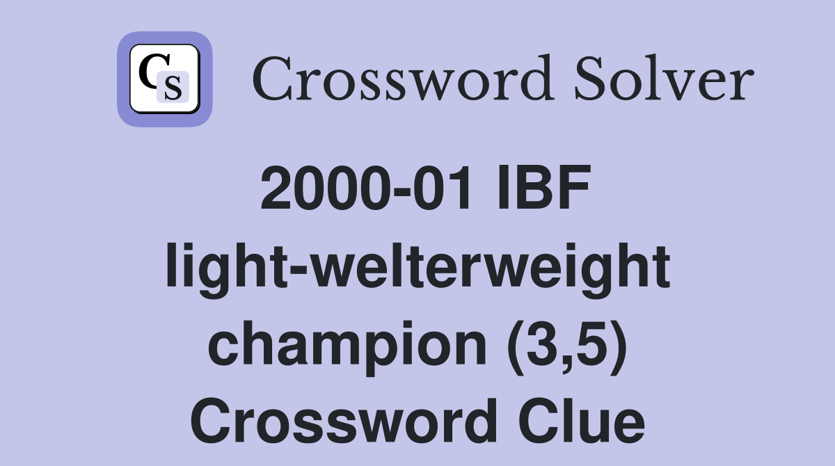 2000-01 IBF light-welterweight champion (3,5) Crossword Clue