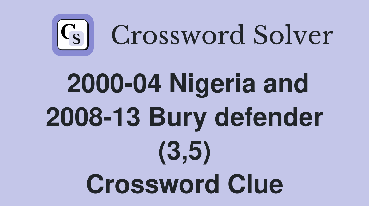 2000-04 Nigeria and 2008-13 Bury defender (3,5) Crossword Clue