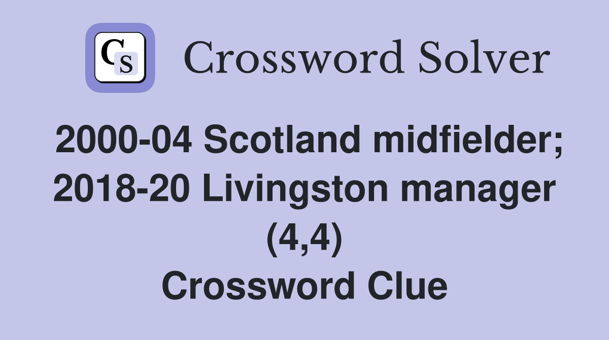 2000-04 Scotland midfielder; 2018-20 Livingston manager (4,4) Crossword Clue