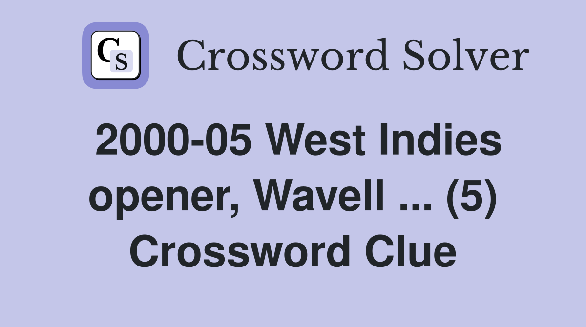 2000-05 West Indies opener, Wavell ... (5) Crossword Clue