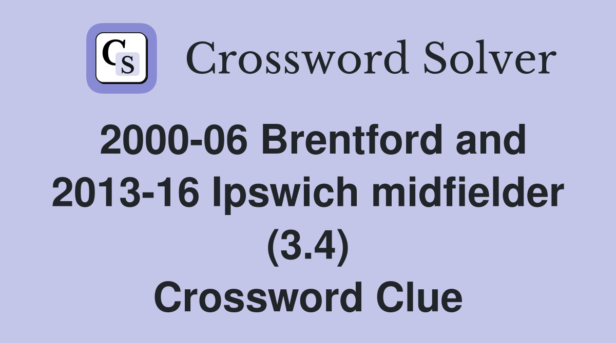 2000-06 Brentford and 2013-16 Ipswich midfielder (3.4) Crossword Clue