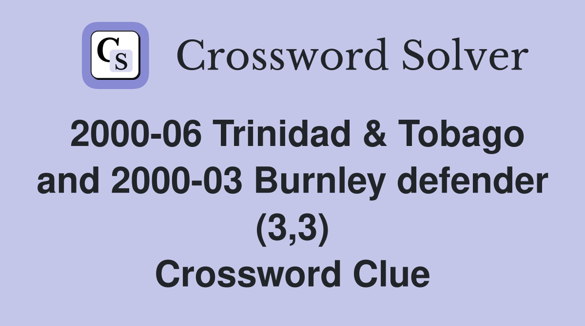 2000-06 Trinidad & Tobago and 2000-03 Burnley defender (3,3) Crossword Clue