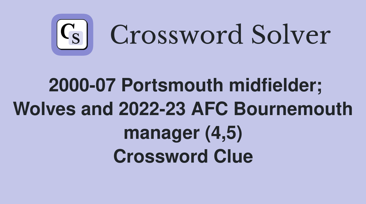 2000-07 Portsmouth midfielder; Wolves and 2022-23 AFC Bournemouth manager (4,5) Crossword Clue