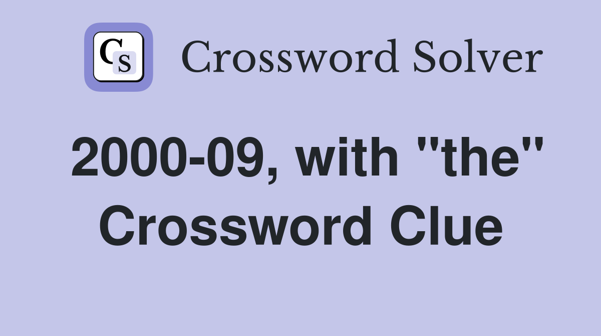 2000-09, with "the" Crossword Clue