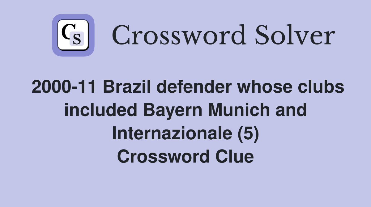 2000-11 Brazil defender whose clubs included Bayern Munich and Internazionale (5) Crossword Clue