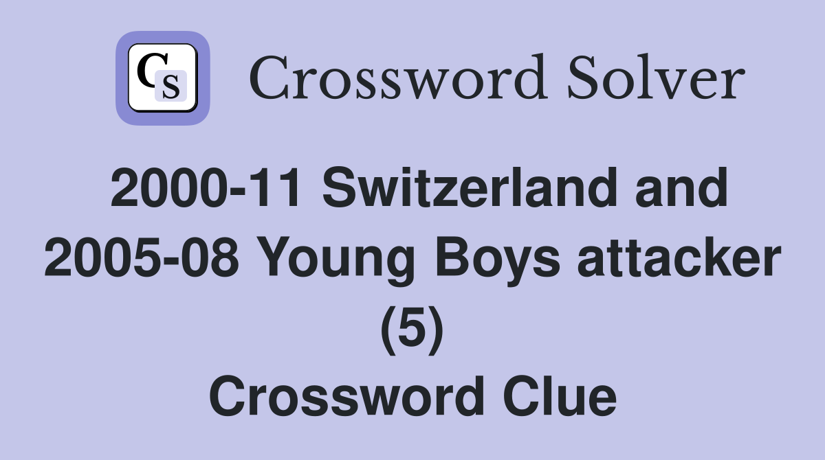 2000-11 Switzerland and 2005-08 Young Boys attacker (5) Crossword Clue