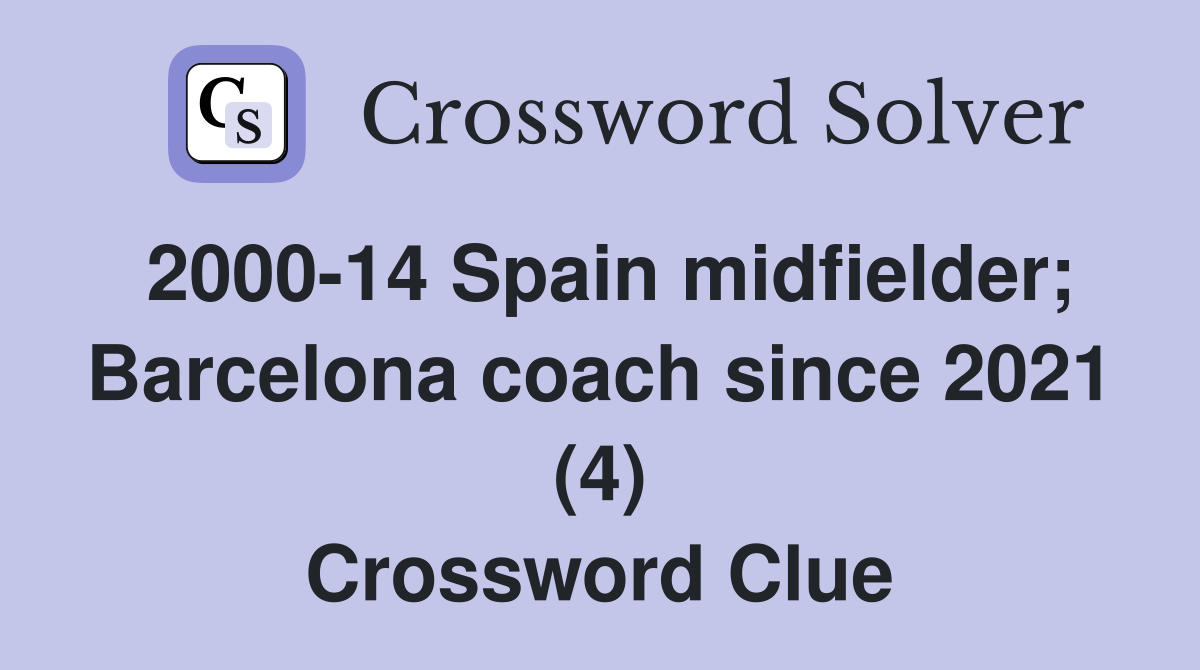 2000-14 Spain midfielder; Barcelona coach since 2021 (4) Crossword Clue