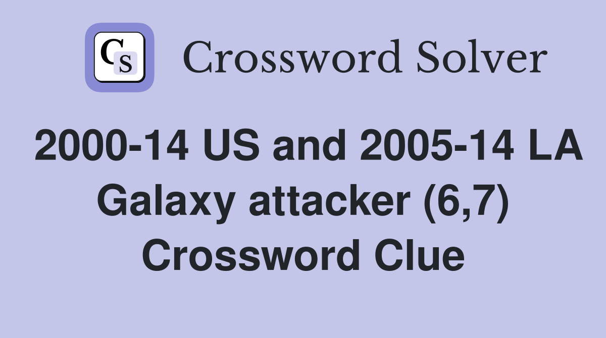 2000-14 US and 2005-14 LA Galaxy attacker (6,7) Crossword Clue