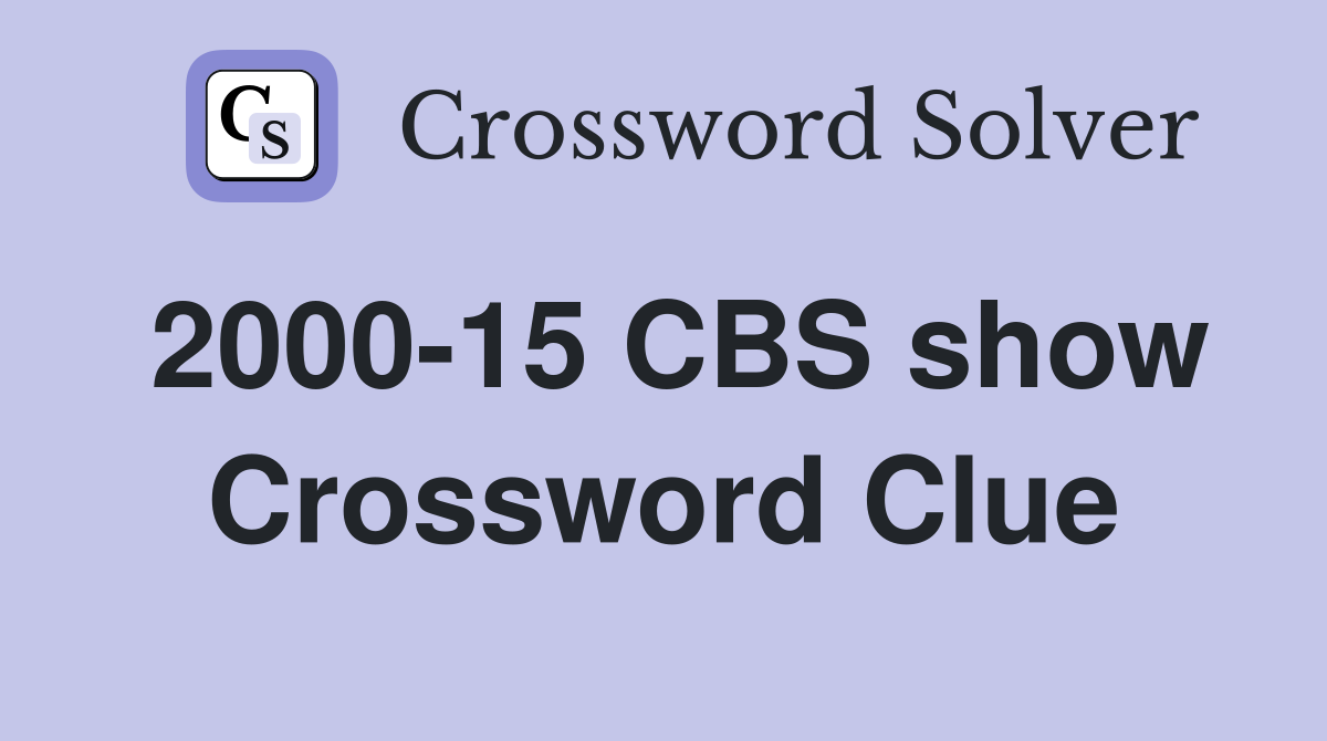 2000-15 CBS show Crossword Clue